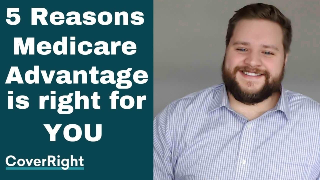 5 Reasons Why Medicare Advantage May Be Good For You! CoverRight